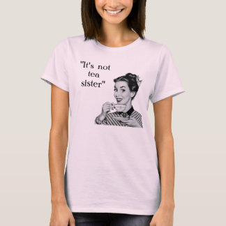Es ist nicht Teeschwester T-Shirt