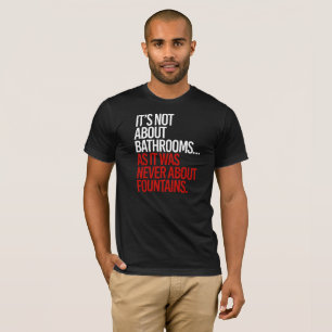 Es ist nicht über Badezimmer, wie es nie über fo T-Shirt