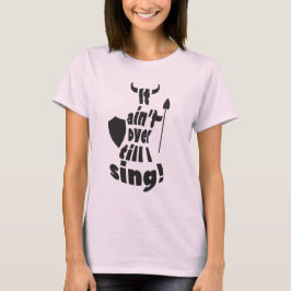 Es ist nicht vorbei, bis ich singe! Opernsänger-T T-Shirt