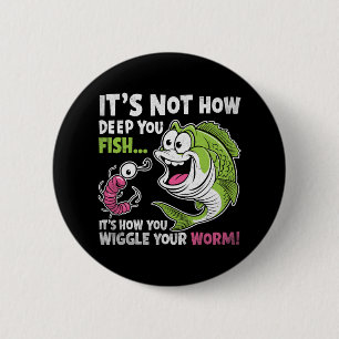 Es ist nicht, wie tief man fischt, lustiger Wurm Button