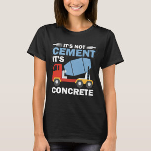 Es ist nicht Zement, es ist konkreter Bauauftrag T-Shirt