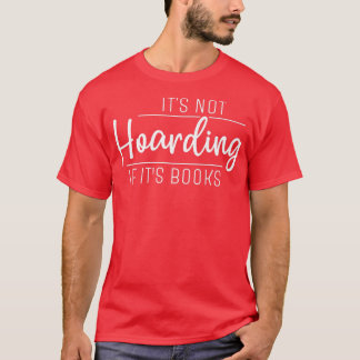 Es ist nicht zu horten, wenn es Bücher sind T-Shirt