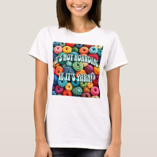 Es ist nicht zu horten, wenn es Garn ist T-Shirt