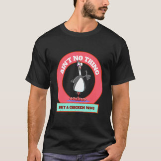 Es ist nichts anderes als ein Hühnchenflügel-Tag B T-Shirt