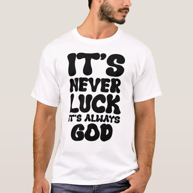 Es ist nie Glück, es ist immer Gott - Inspiration  T-Shirt (Vorderseite)