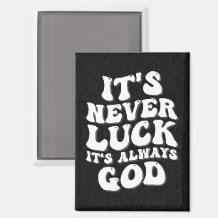 Es ist nie Glück. Es ist immer Gott Magnet