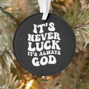 Es ist nie Glück. Es ist immer Gott Ornament