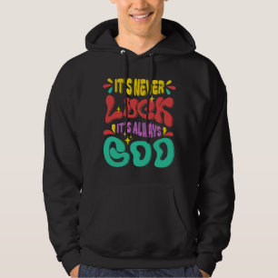 Es ist nie Glück, es ist immer Gott Religiöses Zit Hoodie