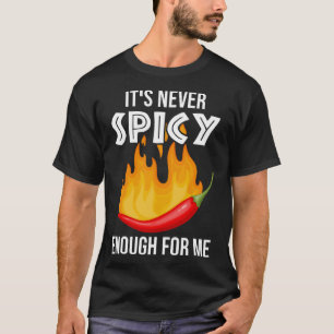 Es ist nie scharf genug für mich scharfer Chili. T-Shirt