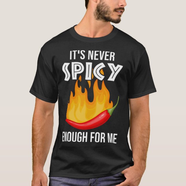 Es ist nie scharf genug für mich scharfer Chili. T-Shirt (Vorderseite)