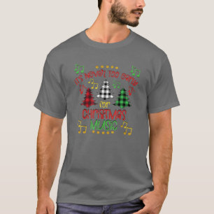 Es ist nie zu früh für Weihnachtsmusik Merry Chri T-Shirt