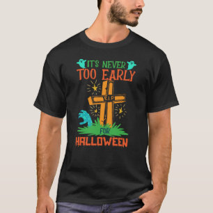 Es ist nie zu früh zu Halloween T-Shirt