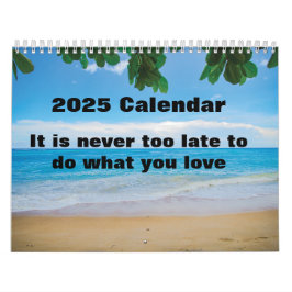 Es ist nie zu spät, das zu tun, was Sie Liebe 2025 Kalender