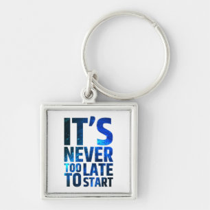 Es ist nie zu spät, um anzufangen schlüsselanhänger