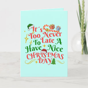 Es ist nie zu spät, um einen schönen Weihnachtstag Karte