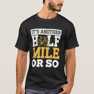 Es ist noch eine halbe Meile oder so Radfahrer Lus T-Shirt