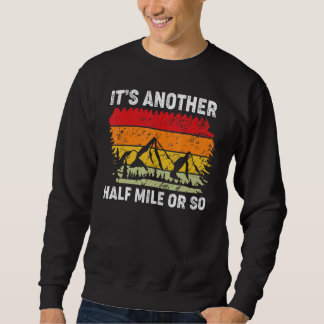 Es ist noch eine halbe Meile oder so Sweatshirt