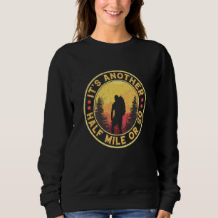 Es ist noch eine halbe Meile oder so wandernde Cam Sweatshirt