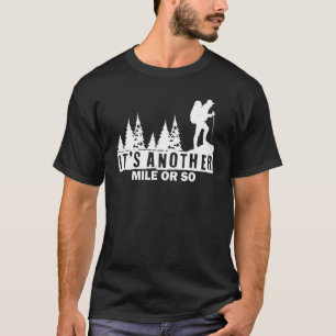 Es ist noch eine Meile oder so, ich Wanderer ich r T-Shirt