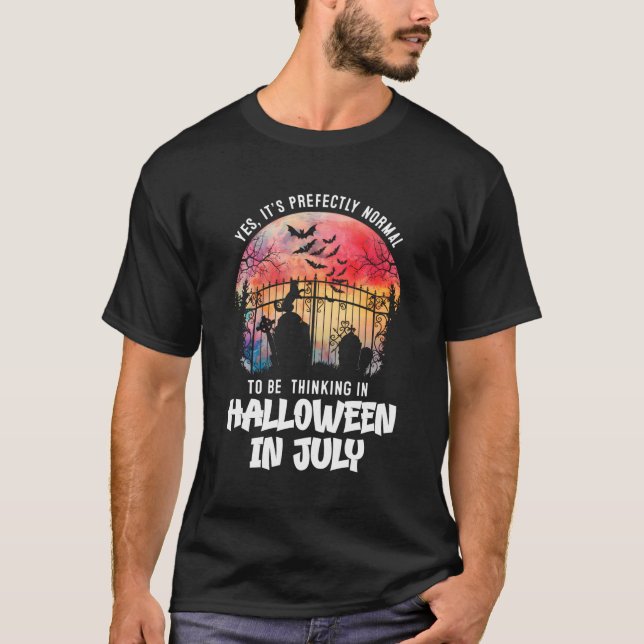 Es ist normal, im Juli an Halloween zu denken T-Shirt (Vorderseite)