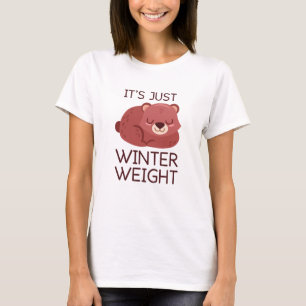 Es ist nur das Wintergewicht T-Shirt