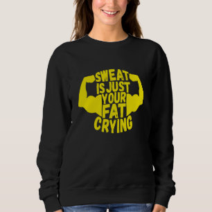 Es ist nur dein Fett, das weint Workout Fitnessstu Sweatshirt