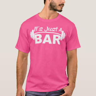 Es ist nur ein Bar Barbell Motivierend HebeMerch T-Shirt
