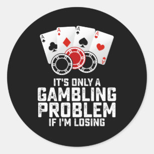 Es ist nur ein Glücksspielproblem, wenn ich verlie Runder Aufkleber