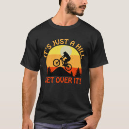 Es ist nur ein Hügel über ihm Fahrrad-Abschlag Ges T-Shirt