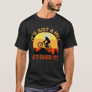 Es ist nur ein Hügel über ihm Fahrrad-Abschlag Ges T-Shirt