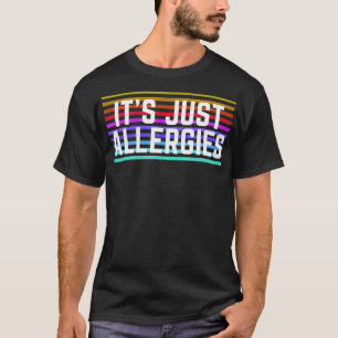 Es ist nur eine Allergie Saison T-Shirt