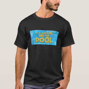 Es ist nur ich und der Pool Ozean Schwimmer Funny T-Shirt