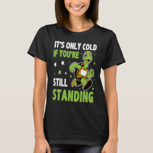 Es ist nur kalt, wenn du noch Stehender Triathlon T-Shirt