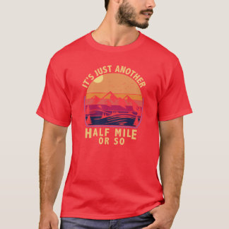 Es ist nur noch eine halbe Meile oder so Camping V T-Shirt