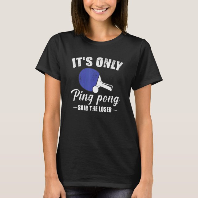 Es ist nur Ping Pong sagte der Loser 1 T-Shirt (Vorderseite)