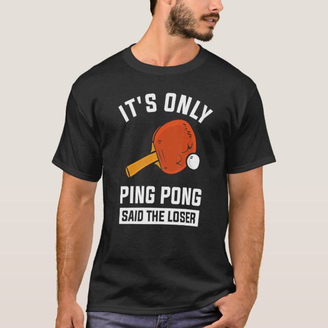 Es ist nur Ping Pong sagte der Loser 1 T-Shirt (Vorderseite)