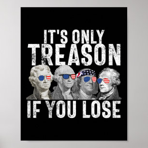 Es ist nur Verrat, wenn du verlierst Founding Fath Poster