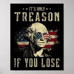 Es ist nur Verrat, wenn du verlierst George Washin Poster
