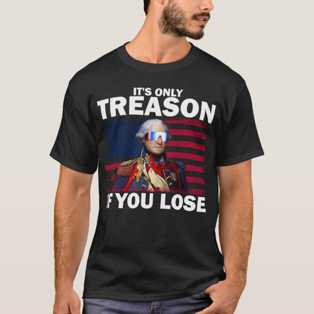 Es ist nur Verrat, wenn man George Washington verl T-Shirt (Vorderseite)