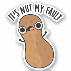 Es ist Nut my Fault Funny Peanut Pun Aufkleber
