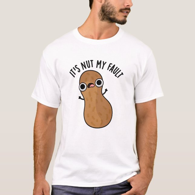 Es ist Nut my Fault Funny Peanut Pun T-Shirt (Vorderseite)