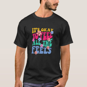Es ist ok, alle Gefühle zu spüren T-Shirt