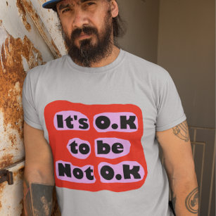 Es ist OK, keine O.K.-Gefühle zur Selbstversorgung T-Shirt