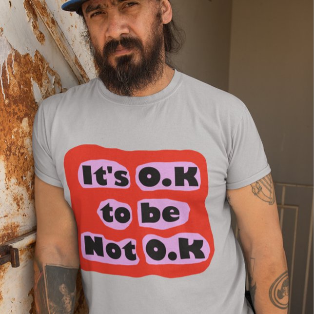 Es ist OK, keine O.K.-Gefühle zur Selbstversorgung T-Shirt (Von Creator hochgeladen)