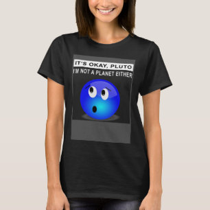 Es ist OK Pluto ich bin auch kein Planet 1 T-Shirt