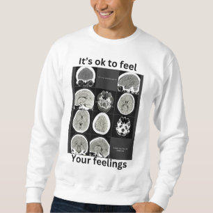 es ist ok, um zu fühlen, Ihre Gefühle CTScan Sweatshirt