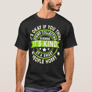 Es ist Ok, wenn du Briefmarkensammeln langweilig f T-Shirt