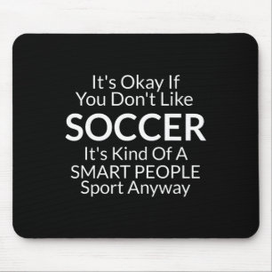 Es ist ok, wenn du Fußball nicht magst Lustige Shi Mousepad