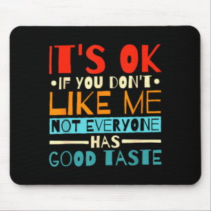Es ist Ok, wenn du mich nicht magst. Nicht jeder h Mousepad