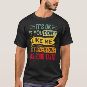 Es ist ok wenn du mich nicht magst nicht jeder hat T-Shirt